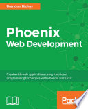 Phoenix web development : create rich web applications using functional programming techniques with Phoenix and Elixir [E-Book] /