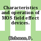 Characteristics and operation of MOS field effect devices.