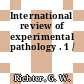 International review of experimental pathology . 1 /