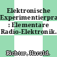 Elektronische Experimentierpraxis : Elementare Radio-Elektronik.