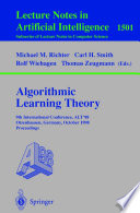 Algorithmic Learning Theory [E-Book] : 9th International Conference, ALT’98 Otzenhausen, Germany, October 8–10, 1998 Proceedings /