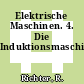 Elektrische Maschinen. 4. Die Induktionsmaschinen.