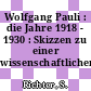 Wolfgang Pauli : die Jahre 1918 - 1930 : Skizzen zu einer wissenschaftlichen Biographie.