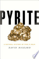 Pyrite : a natural history of fool's gold [E-Book] /