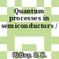 Quantum processes in semiconductors /