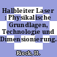 Halbleiter Laser : Physikalische Grundlagen, Technologie und Dimensionierung.