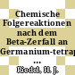 Chemische Folgereaktionen nach dem Beta-Zerfall an Germanium-tetraphenyl [E-Book] /