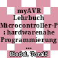 myAVR Lehrbuch Microcontroller-Programmierung : hardwarenahe Programmierung von AVR-Mikrocontrollern in Assembler, C und BASCOM /