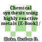 Chemical synthesis using highly reactive metals [E-Book] /