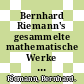 Bernhard Riemann's gesammelte mathematische Werke und wissenschaftlicher Nachlass /