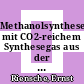 Methanolsynthese mit CO2-reichem Synthesegas aus der Erdgas-Reformierung mit H2O und CO2 [E-Book] /