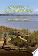 Mesozoic Sea Dragons : Triassic Marine Life from the Ancient Tropical Lagoon of Monte San Giorgio [E-Book]
