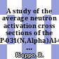 A study of the average neutron activation cross sections of the P-031(N,Alpha)Al-028 Reaction for a ambe-241 neutron source.
