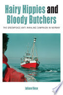 Hairy hippies and bloody butchers : the Greenpeace whaling campaign in Norway [E-Book] /
