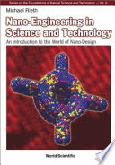 Nano-engineering in science and technology : an introduction to the world of nano-design /