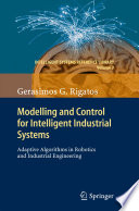 Modelling and Control for Intelligent Industrial Systems [E-Book] : Adaptive Algorithms in Robotics and Industrial Engineering /