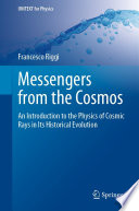Messengers from the Cosmos [E-Book] : An Introduction to the Physics of Cosmic Rays in Its Historical Evolution /
