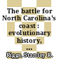 The battle for North Carolina's coast : evolutionary history, present crisis, and vision for the future [E-Book] /