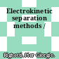 Electrokinetic separation methods /