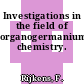 Investigations in the field of organogermanium chemistry.