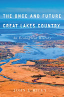 The once and future Great Lakes country : an ecological history [E-Book] /