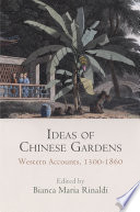 Ideas of Chinese gardens : Western accounts, 1300-1860 [E-Book] /