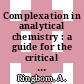 Complexation in analytical chemistry : a guide for the critical selection of analytical methods based on complexation reactions.
