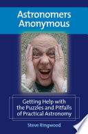 Astronomers Anonymous [E-Book] : Getting Help with the Puzzles and Pitfalls of Practical Astronomy /