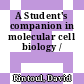 A Student's companion in molecular cell biology /