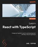 Learn react with TypeScript : a beginner's guide to reactive web development with React 18 and TypeScript [E-Book] /