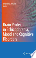 Brain Protection in Schizophrenia, Mood and Cognitive Disorders [E-Book] /