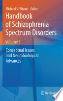Handbook of Schizophrenia Spectrum Disorders, Volume I [E-Book] : Conceptual Issues and Neurobiological Advances /