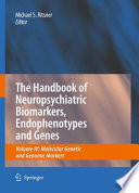 The Handbook of Neuropsychiatric Biomarkers, Endophenotypes and Genes [E-Book] : Molecular Genetic and Genomic Markers /