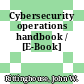 Cybersecurity operations handbook / [E-Book]