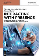 Interacting with presence : HCI and the sense of presence in computer-mediated environments [E-Book] /