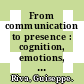 From communication to presence : cognition, emotions, and culture towards the ultimate communicative experience : festschrift in honor of Luigi Anolli [E-Book] /