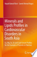 Minerals and Lipids Profiles in Cardiovascular Disorders in South Asia [E-Book] : Cu, Mg, Se, Zn and Lipid Serum Profiles for the Example of Patients in Pakistan /