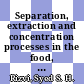 Separation, extraction and concentration processes in the food, beverage and nutraceutical industries / [E-Book]