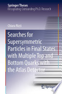 Searches for Supersymmetric Particles in Final States with Multiple Top and Bottom Quarks with the Atlas Detector [E-Book] /