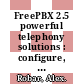 FreePBX 2.5 powerful telephony solutions : configure, deploy, and maintain an enterprise-class VoIP PBX [E-Book] /