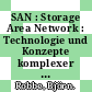 SAN : Storage Area Network : Technologie und Konzepte komplexer Speicherumgebungen /