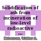 Solidification of ash from incineration of low-level radioactive waste : a paper proposed for presentation at the GEM experience, an American education success story Kossiakoff Education Center, The Johns Hopkins University Applied Physics Laboratory Laurel, Maryland October 18 - 19, 1983 and for publication in the transactions of the symosium : [E-Book]