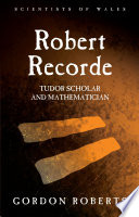 Robert Recorde : Tudor scholar and mathematician [E-Book] /