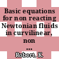 Basic equations for non reacting Newtonian fluids in curvilinear, non orthogonal, and accelerated coordinate systems.