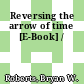 Reversing the arrow of time [E-Book] /