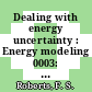 Dealing with energy uncertainty : Energy modeling 0003: symposium: papers : Chicago, IL, 04.08.80-08.08.80.