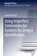 Using Imperfect Semiconductor Systems for Unique Identification [E-Book] /