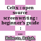 Celtx : open source screenwriting : beginner's guide : write and market Hollywood-perfect movie scripts the free way! [E-Book] /