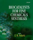 Biocatalysts for fine chemicals synthesis : collected procedures out of "Preparative biotransformations", previously published by John Wiley & Sons as a loose-leaf manual from 1990 to 1997, with a review on the State-of-the-Art by S. M. Roberts /