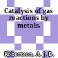 Catalysis of gas reactions by metals.
